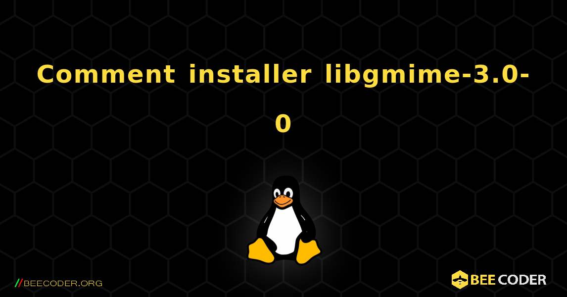Comment installer libgmime-3.0-0 . Linux
