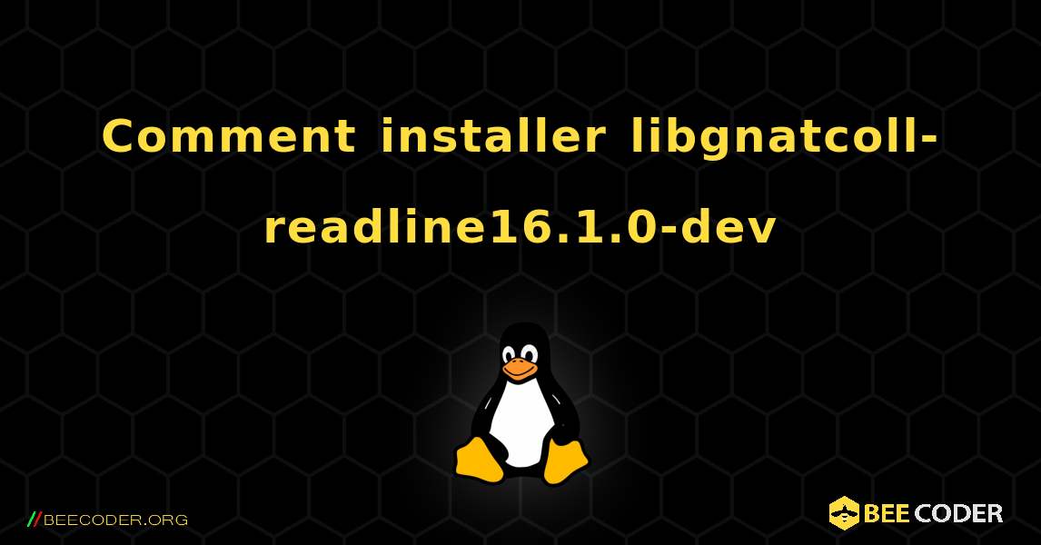 Comment installer libgnatcoll-readline16.1.0-dev . Linux