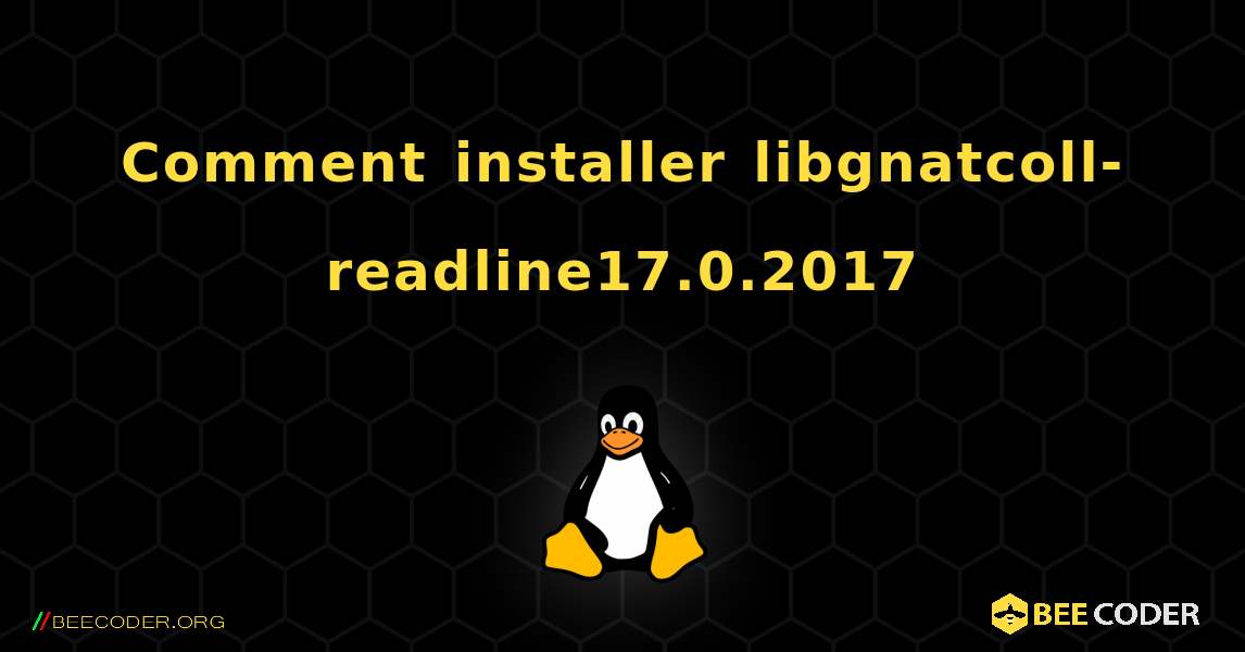 Comment installer libgnatcoll-readline17.0.2017 . Linux