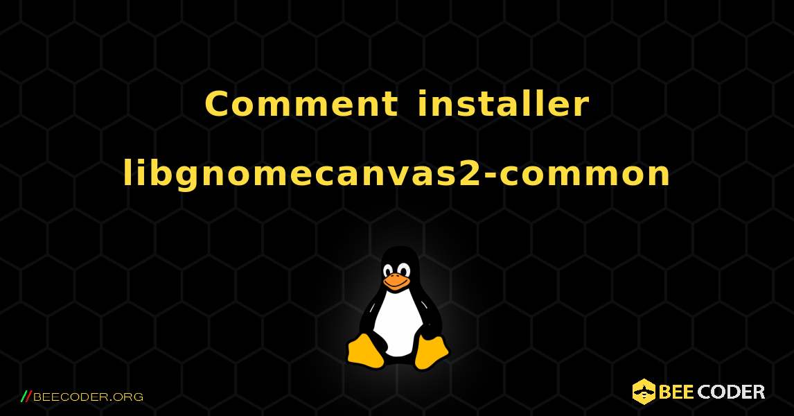Comment installer libgnomecanvas2-common . Linux