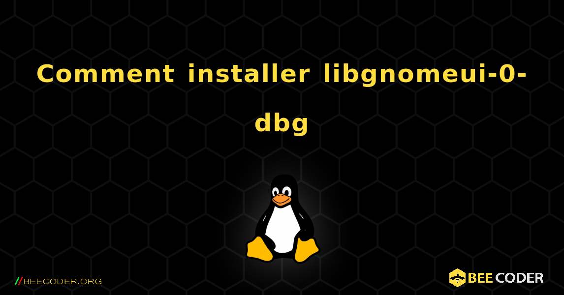 Comment installer libgnomeui-0-dbg . Linux