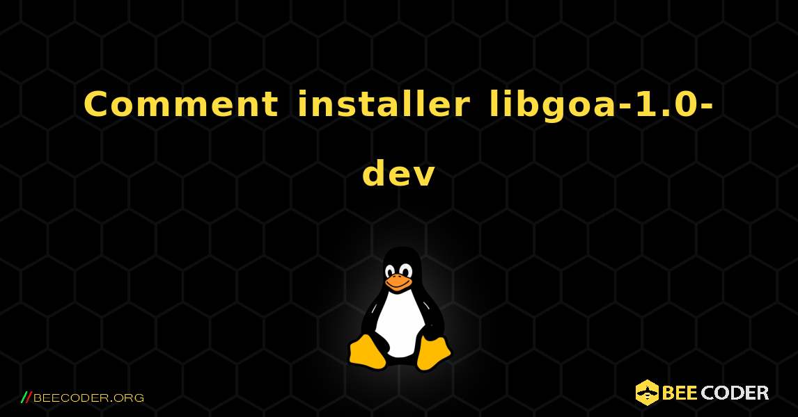 Comment installer libgoa-1.0-dev . Linux