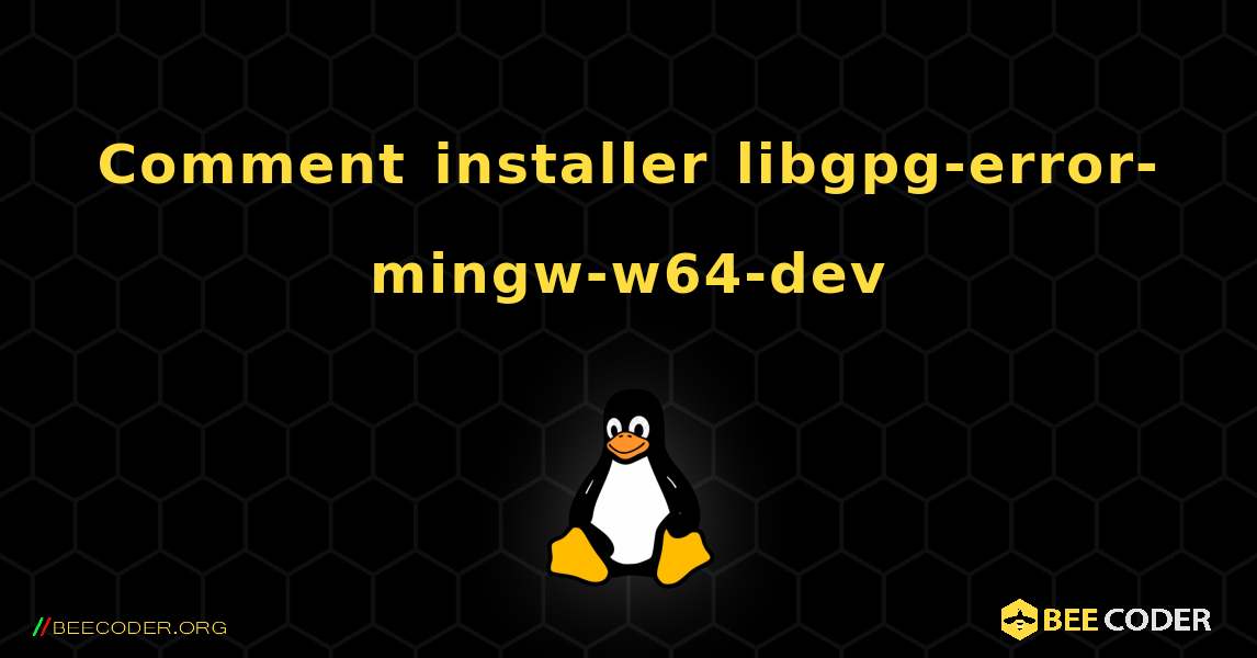 Comment installer libgpg-error-mingw-w64-dev . Linux