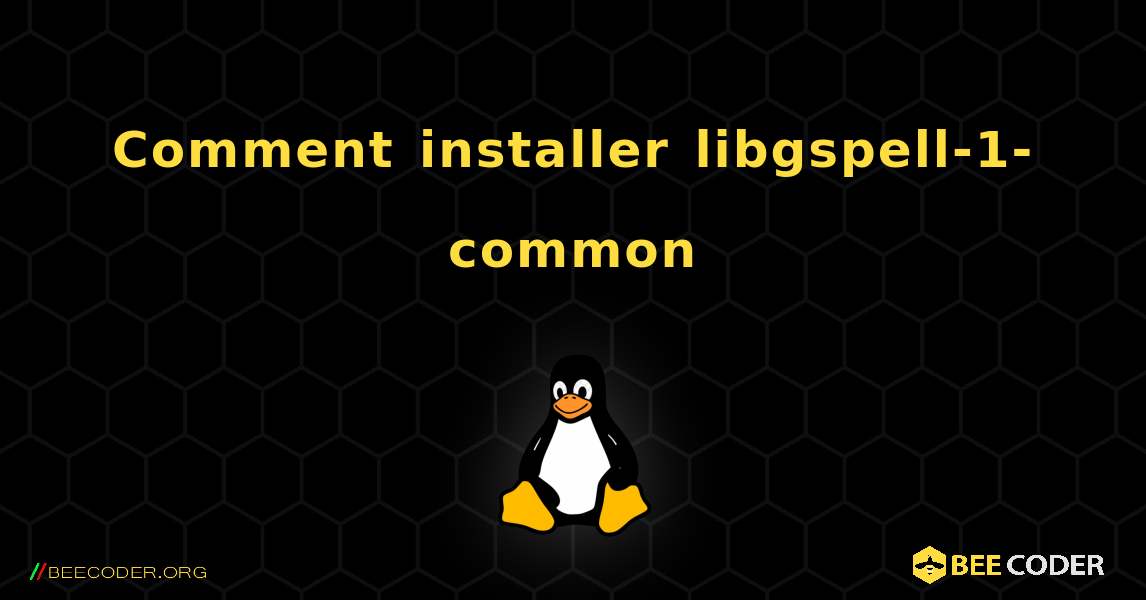 Comment installer libgspell-1-common . Linux