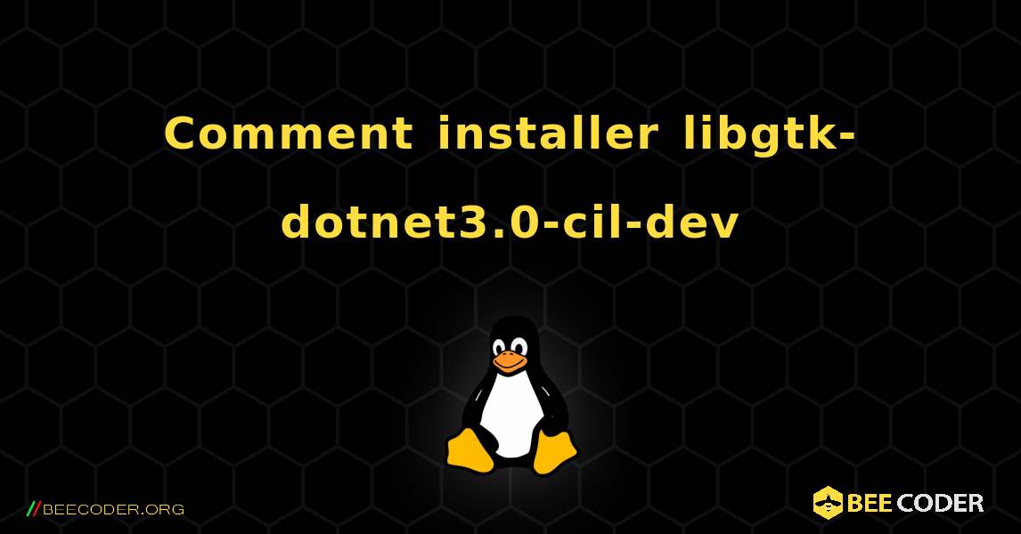 Comment installer libgtk-dotnet3.0-cil-dev . Linux