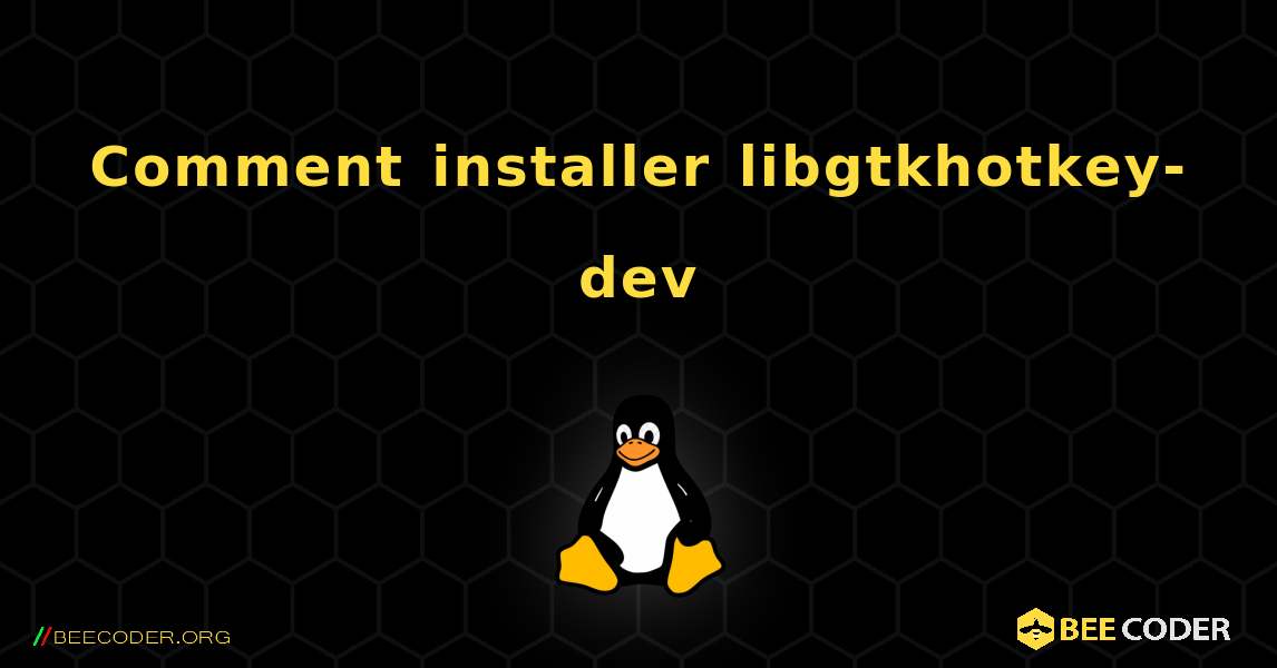 Comment installer libgtkhotkey-dev . Linux