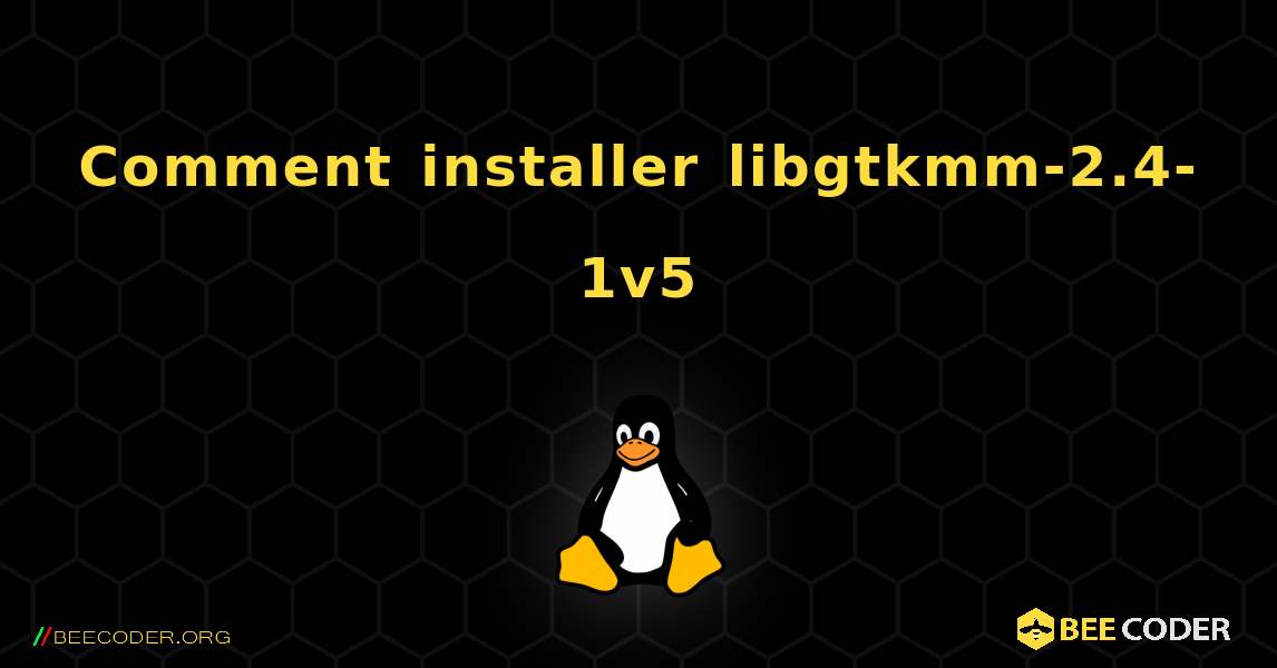 Comment installer libgtkmm-2.4-1v5 . Linux