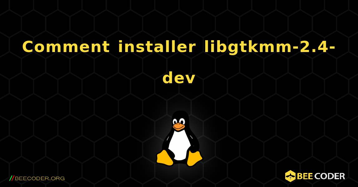 Comment installer libgtkmm-2.4-dev . Linux
