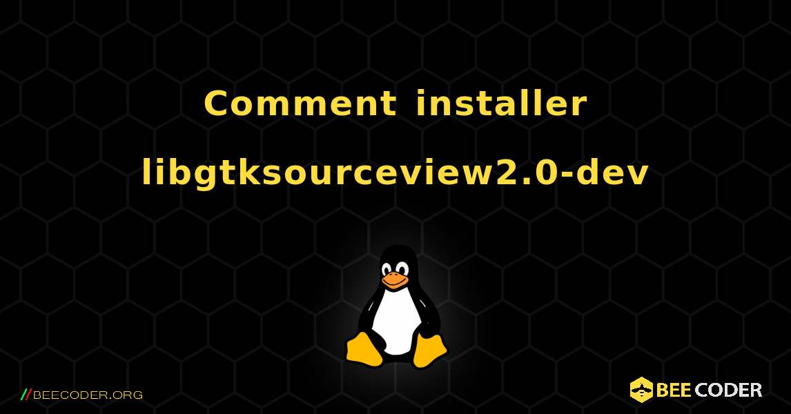 Comment installer libgtksourceview2.0-dev . Linux