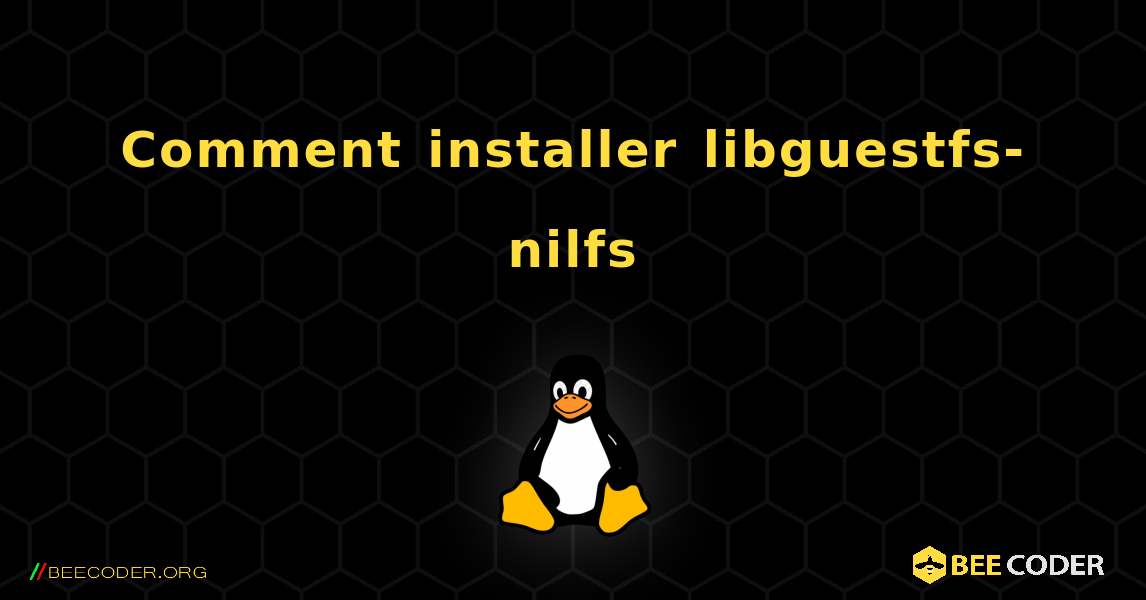 Comment installer libguestfs-nilfs . Linux