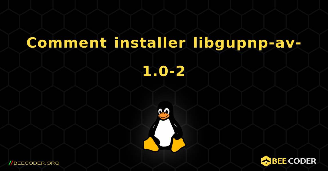 Comment installer libgupnp-av-1.0-2 . Linux