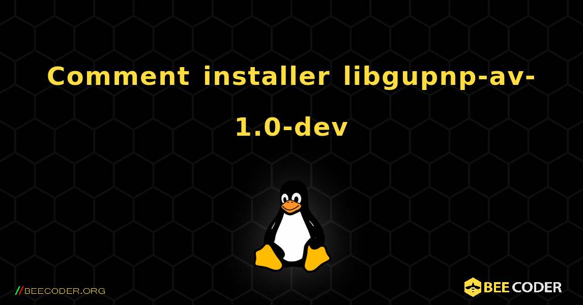 Comment installer libgupnp-av-1.0-dev . Linux