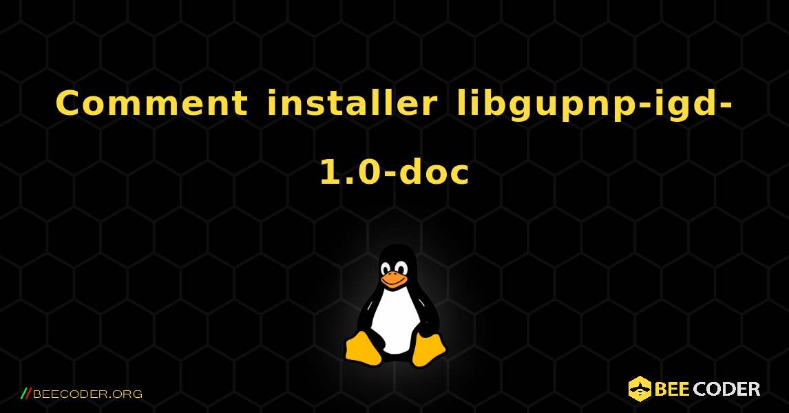 Comment installer libgupnp-igd-1.0-doc . Linux