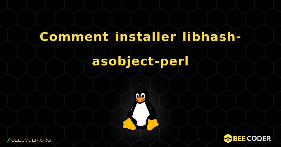 Comment installer libhash-asobject-perl . Linux
