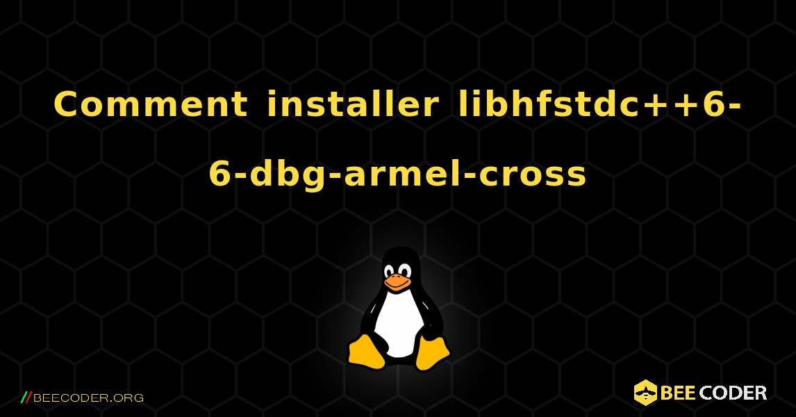 Comment installer libhfstdc++6-6-dbg-armel-cross . Linux