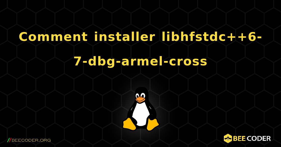 Comment installer libhfstdc++6-7-dbg-armel-cross . Linux