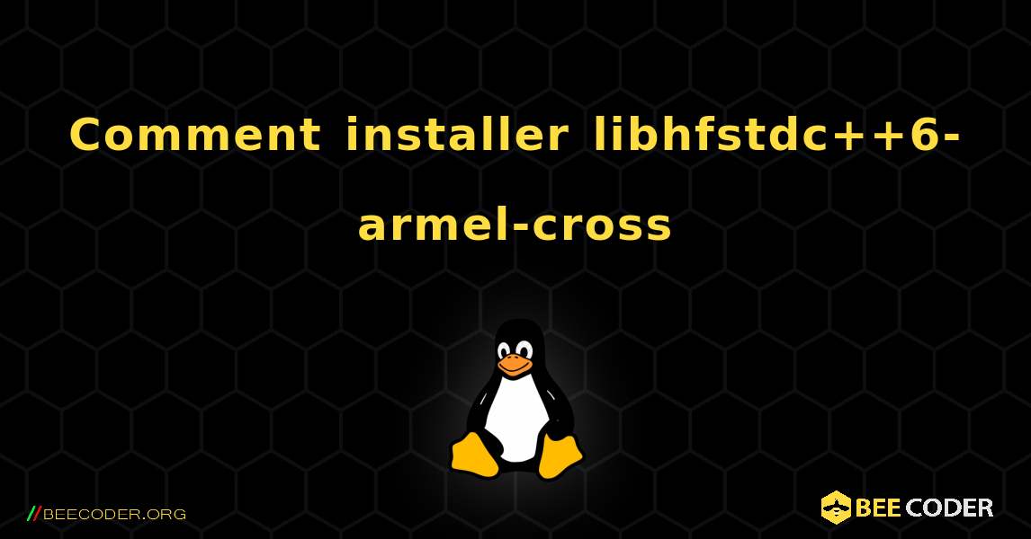 Comment installer libhfstdc++6-armel-cross . Linux