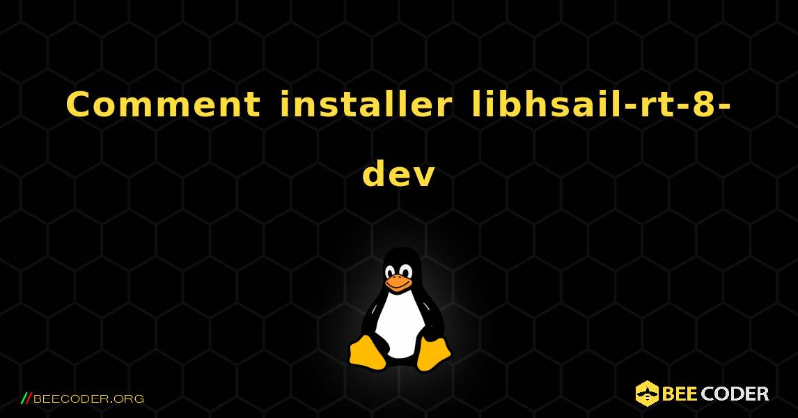 Comment installer libhsail-rt-8-dev . Linux