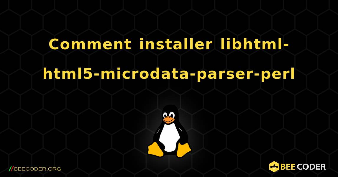 Comment installer libhtml-html5-microdata-parser-perl . Linux