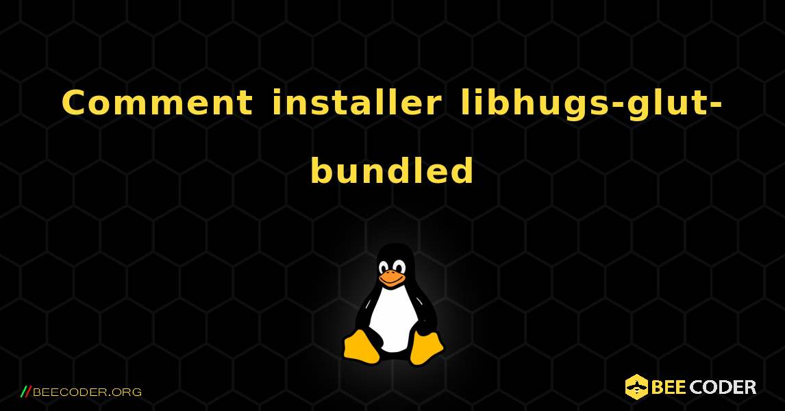 Comment installer libhugs-glut-bundled . Linux