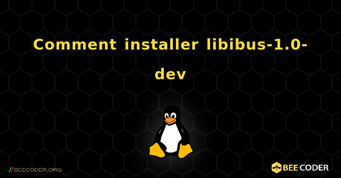 Comment installer libibus-1.0-dev . Linux