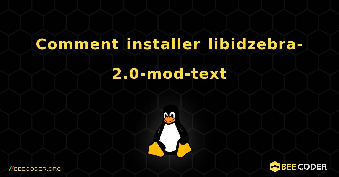 Comment installer libidzebra-2.0-mod-text . Linux