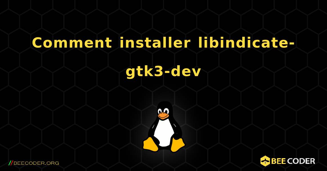 Comment installer libindicate-gtk3-dev . Linux