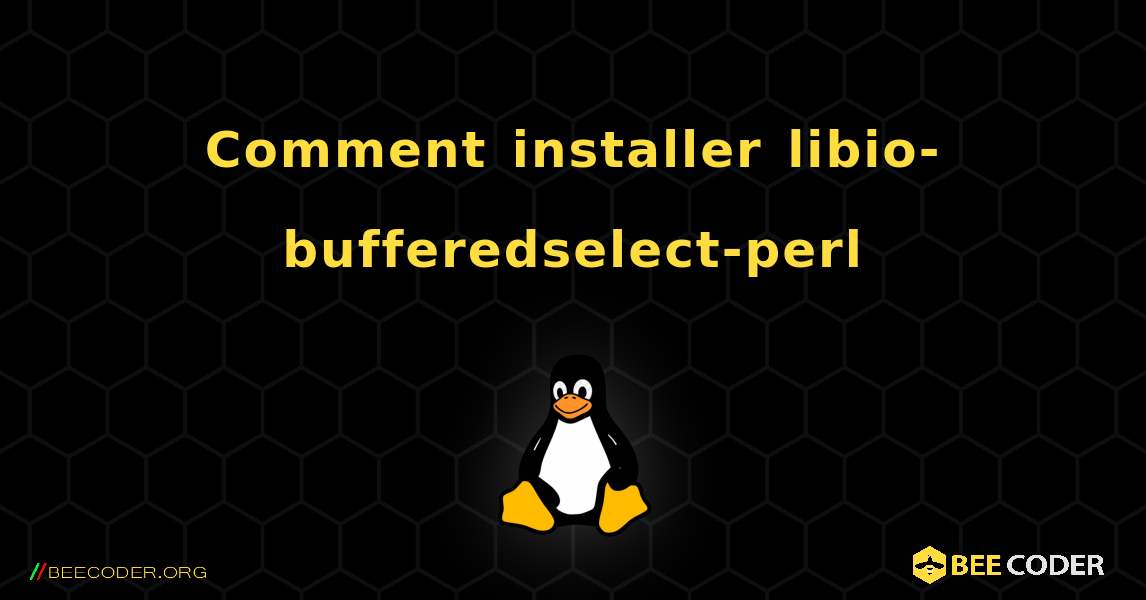 Comment installer libio-bufferedselect-perl . Linux