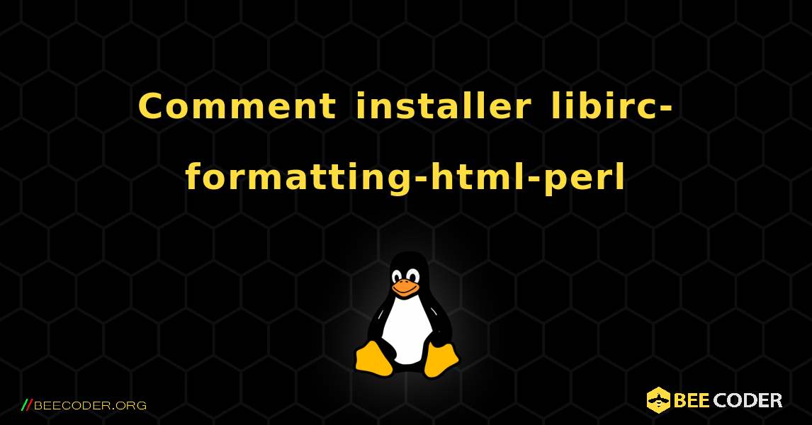 Comment installer libirc-formatting-html-perl . Linux