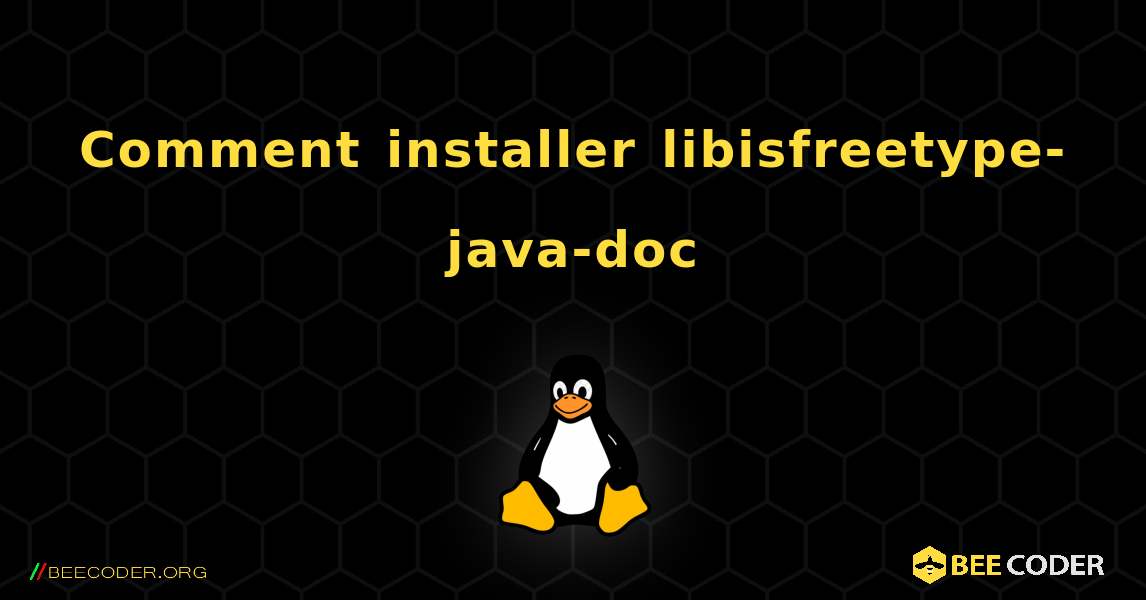 Comment installer libisfreetype-java-doc . Linux