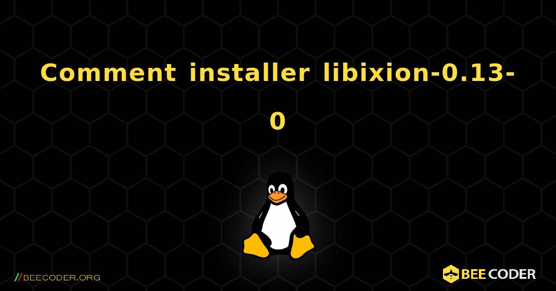 Comment installer libixion-0.13-0 . Linux