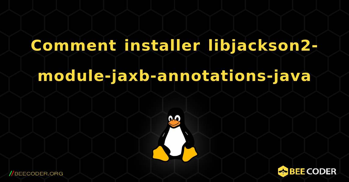 Comment installer libjackson2-module-jaxb-annotations-java . Linux