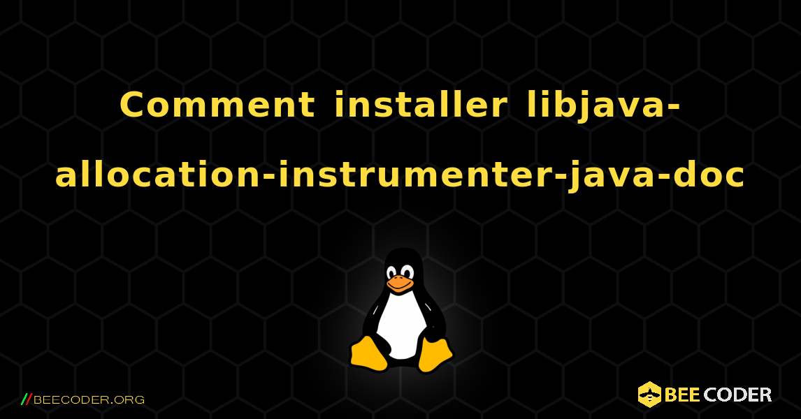 Comment installer libjava-allocation-instrumenter-java-doc . Linux
