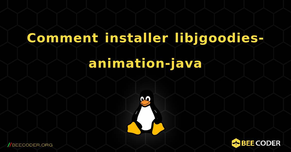 Comment installer libjgoodies-animation-java . Linux