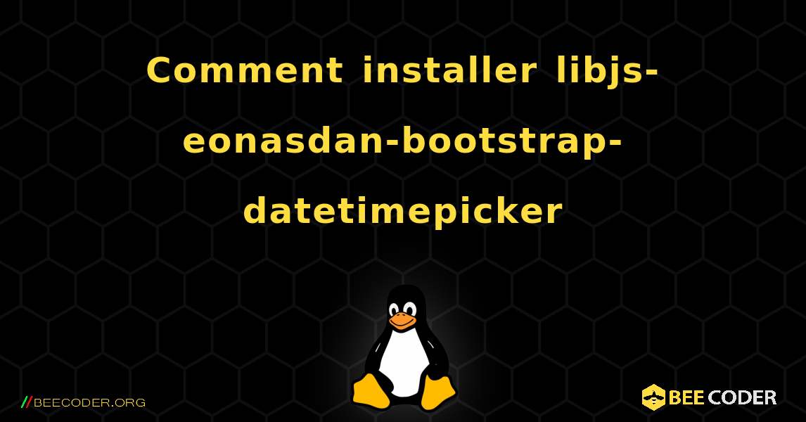 Comment installer libjs-eonasdan-bootstrap-datetimepicker . Linux