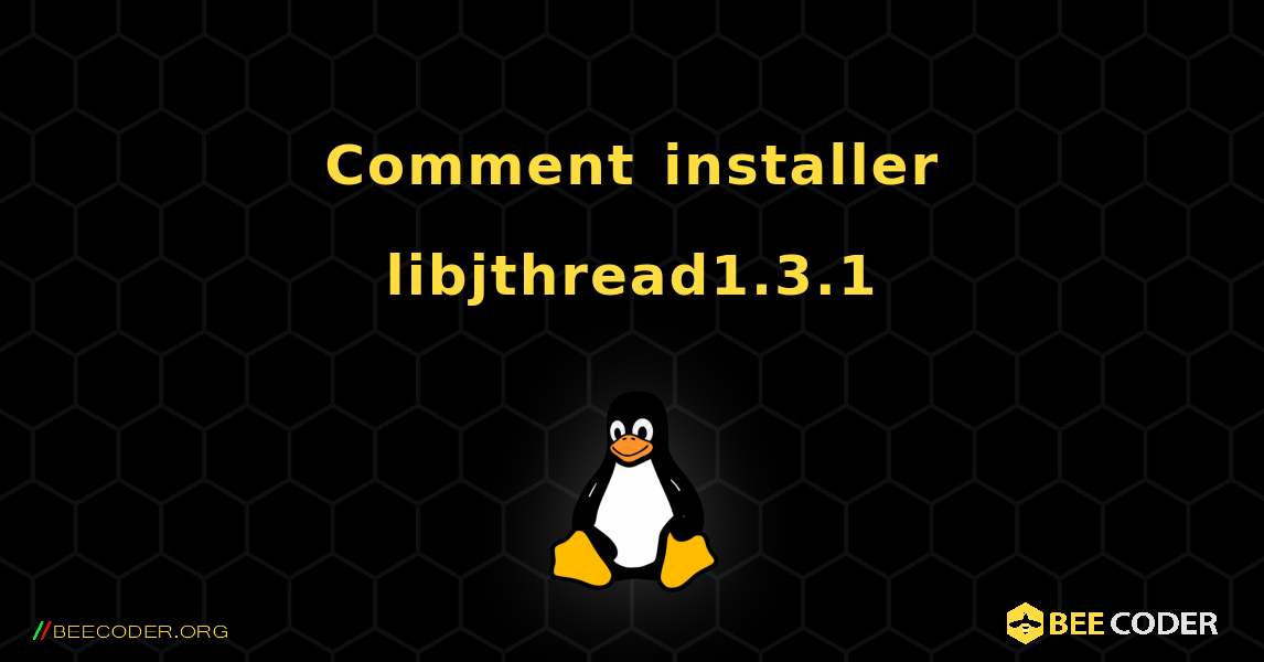 Comment installer libjthread1.3.1 . Linux