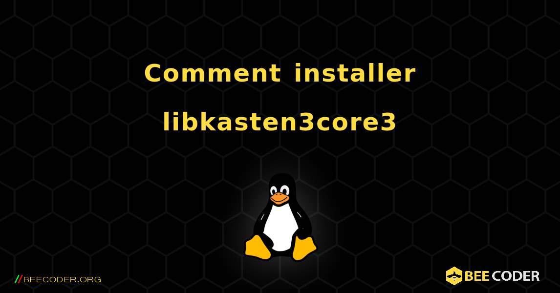 Comment installer libkasten3core3 . Linux