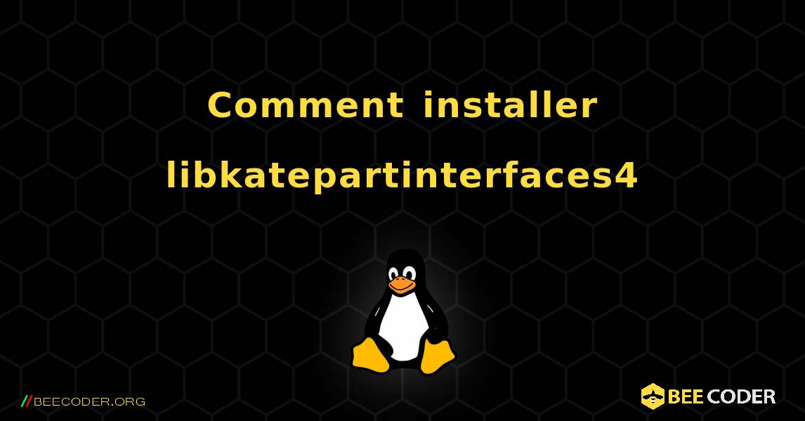 Comment installer libkatepartinterfaces4 . Linux