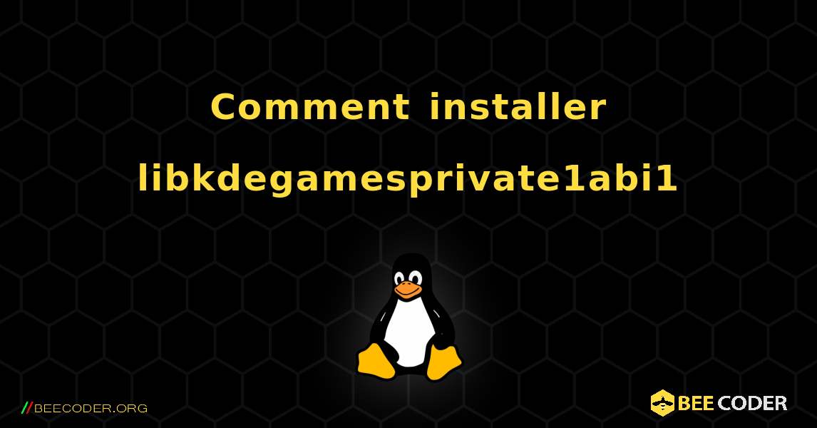 Comment installer libkdegamesprivate1abi1 . Linux