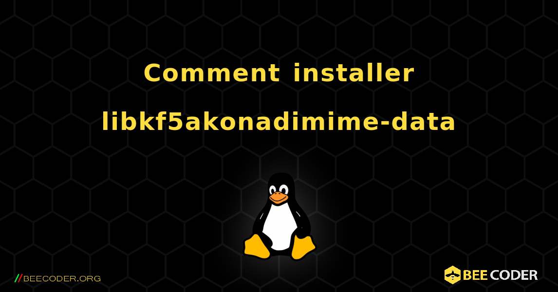 Comment installer libkf5akonadimime-data . Linux