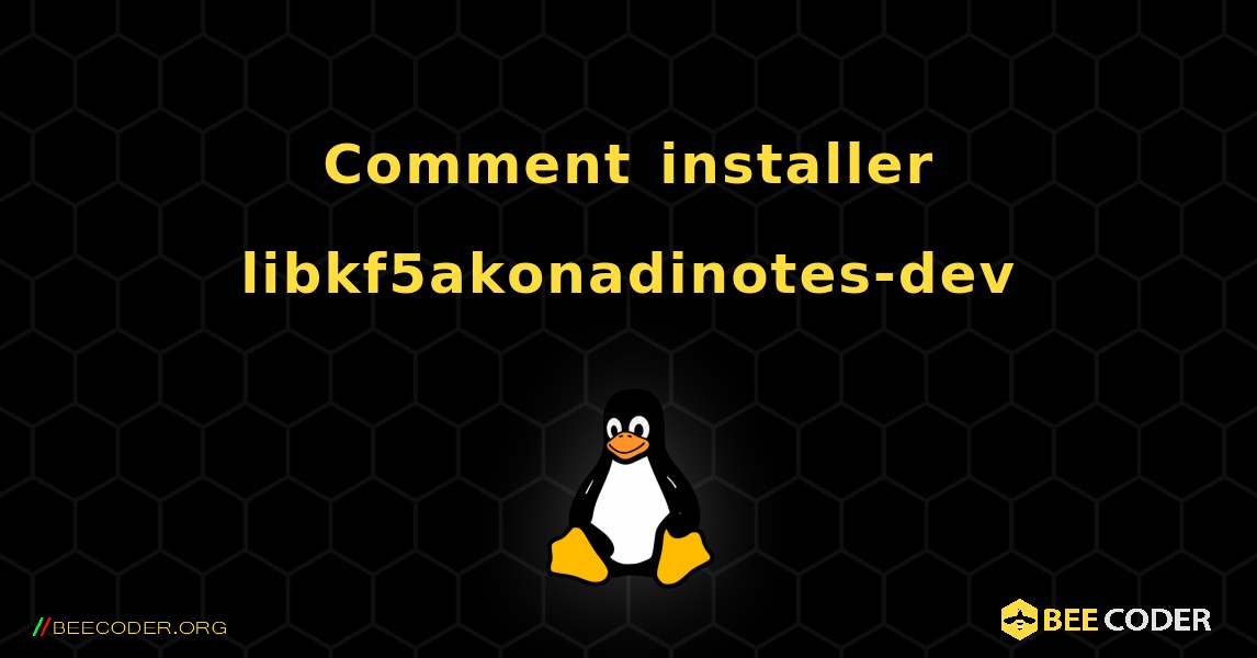 Comment installer libkf5akonadinotes-dev . Linux