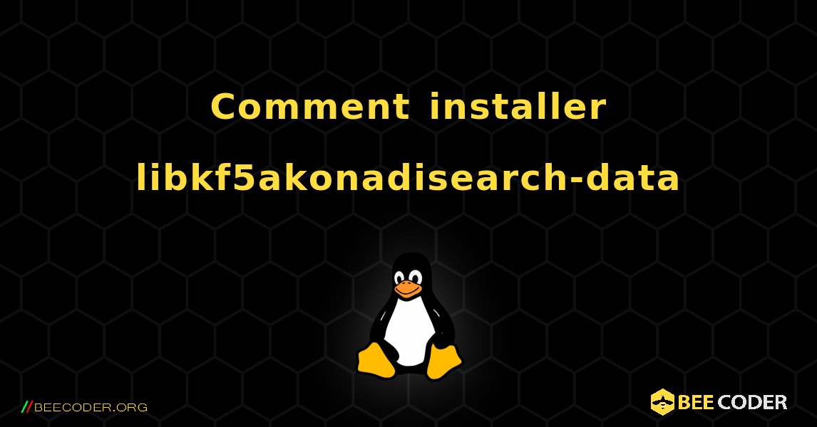Comment installer libkf5akonadisearch-data . Linux