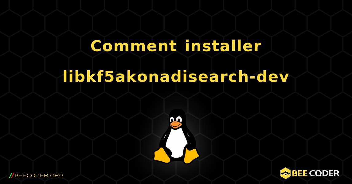 Comment installer libkf5akonadisearch-dev . Linux