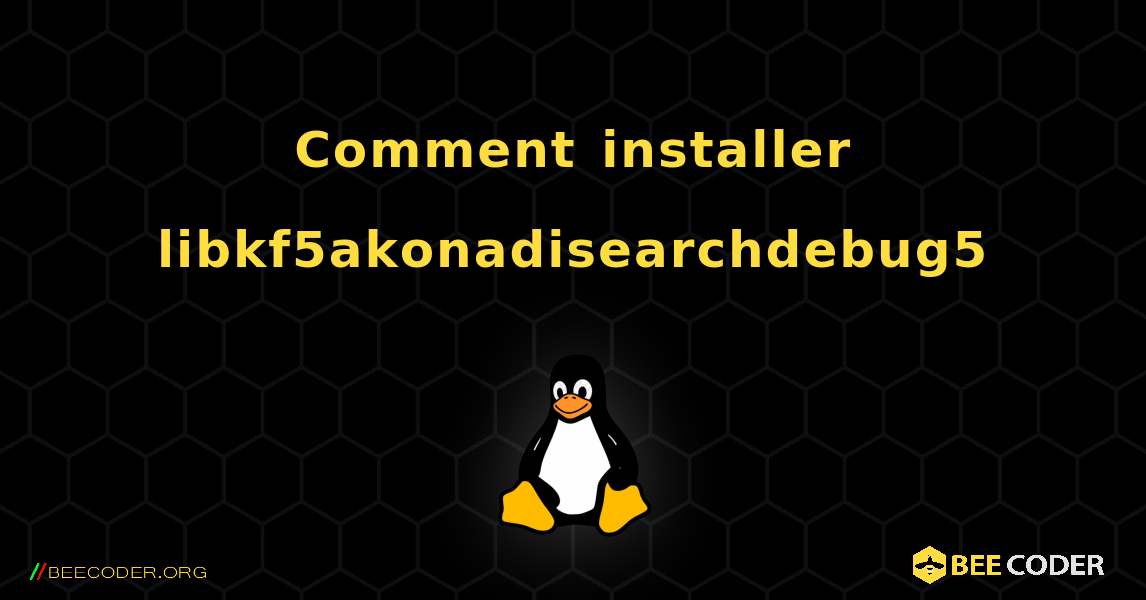 Comment installer libkf5akonadisearchdebug5 . Linux