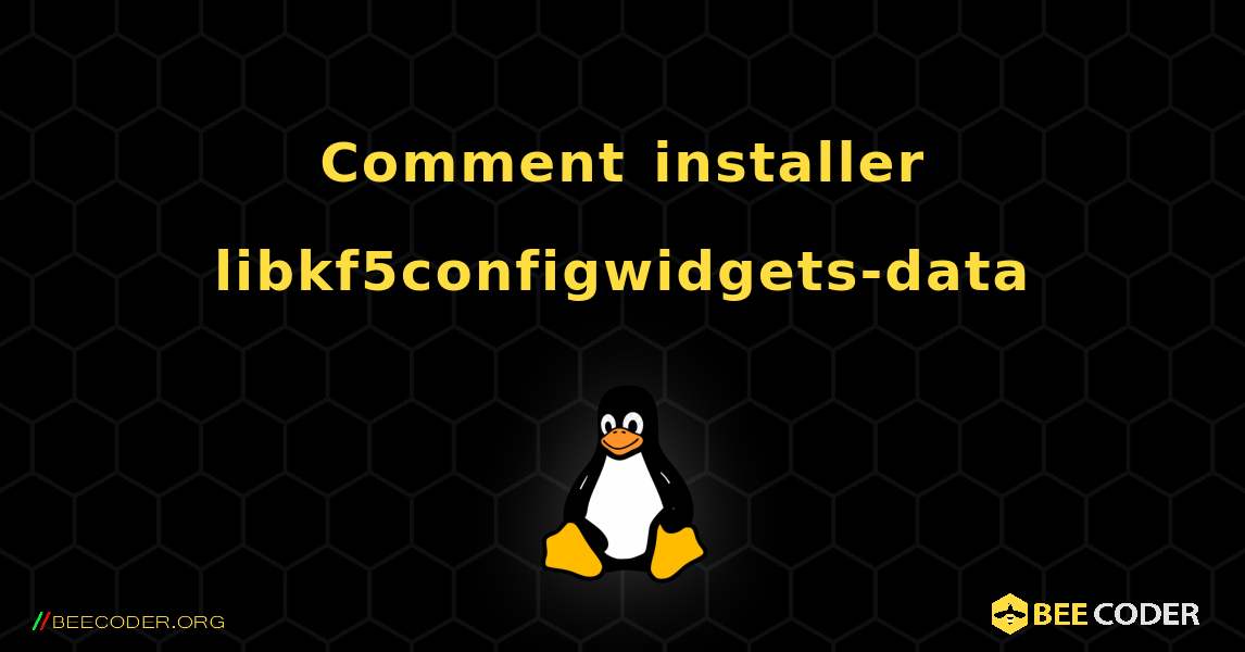 Comment installer libkf5configwidgets-data . Linux