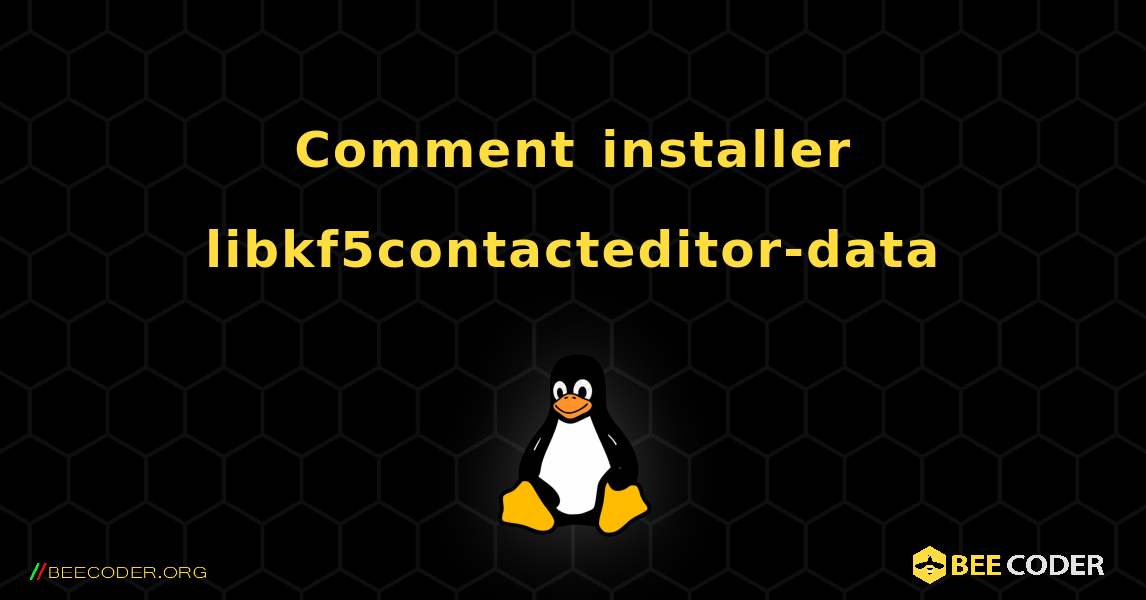 Comment installer libkf5contacteditor-data . Linux