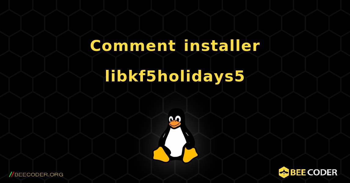 Comment installer libkf5holidays5 . Linux