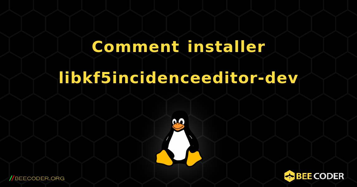 Comment installer libkf5incidenceeditor-dev . Linux