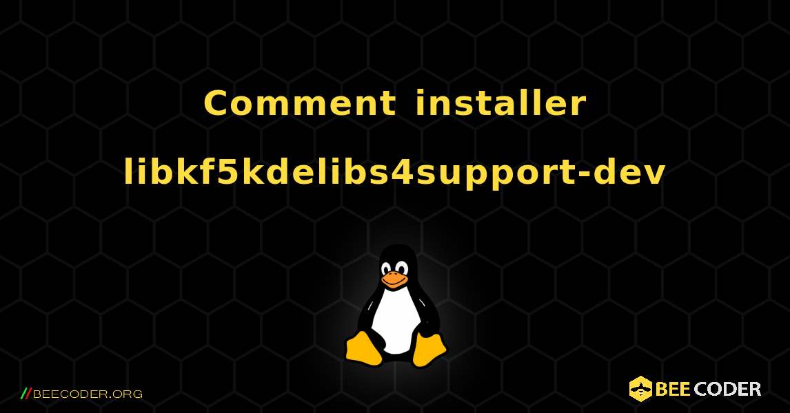 Comment installer libkf5kdelibs4support-dev . Linux