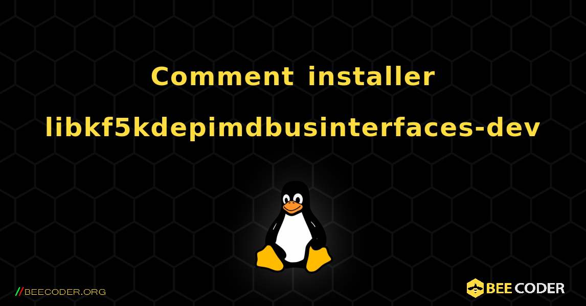 Comment installer libkf5kdepimdbusinterfaces-dev . Linux